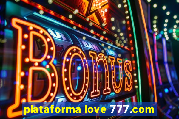 plataforma love 777.com